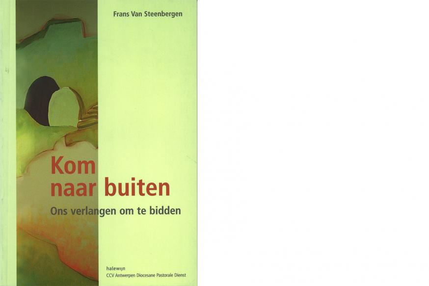 Kom naar buiten - Frans Van Steeenbergen © Halewijn, CCV Antwerpen Diocesane Pastorale Dienst